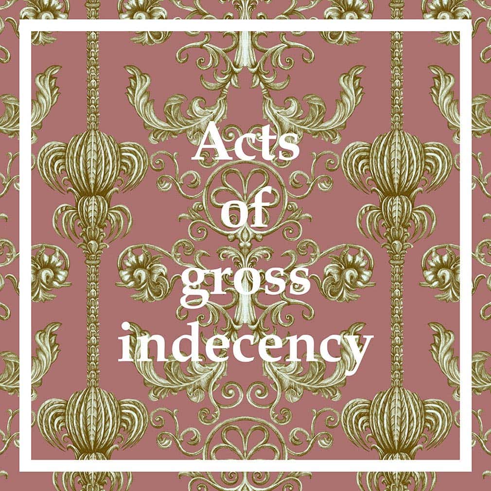 Text reads 'acts of gross indecency' and is overlaid on a background of light burgundy with brass ornamental designs