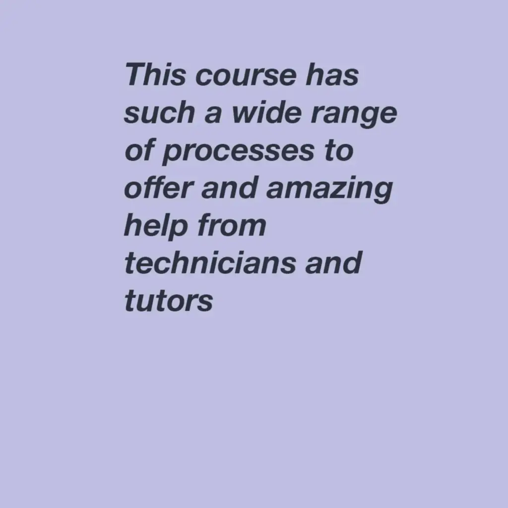 Black text on a light purple background reads: "This course has such a wide range of processes to offer and amazing help from technicians and tutors.