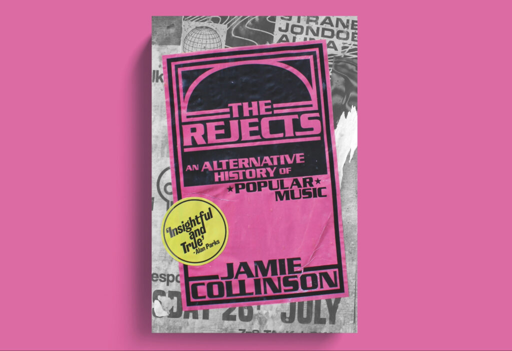 The book cover features "The Rejects: An Alternative History of Popular Music" by Jamie Collinson, with bold pink and black text over a collage-style, black-and-white background and a yellow sticker reading "Insightful and True.