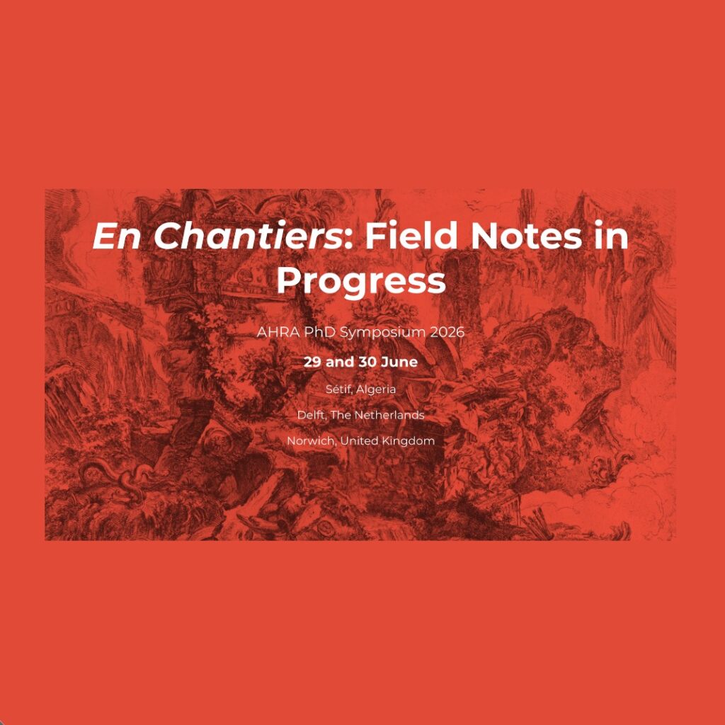 A red-toned promotional poster with white text reading: "En Chantiers: Field Notes in Progress, AHRA PhD Symposium 2026, 29 and 30 June, Setif, Algeria; Delft, The Netherlands; Norwich, United Kingdom.