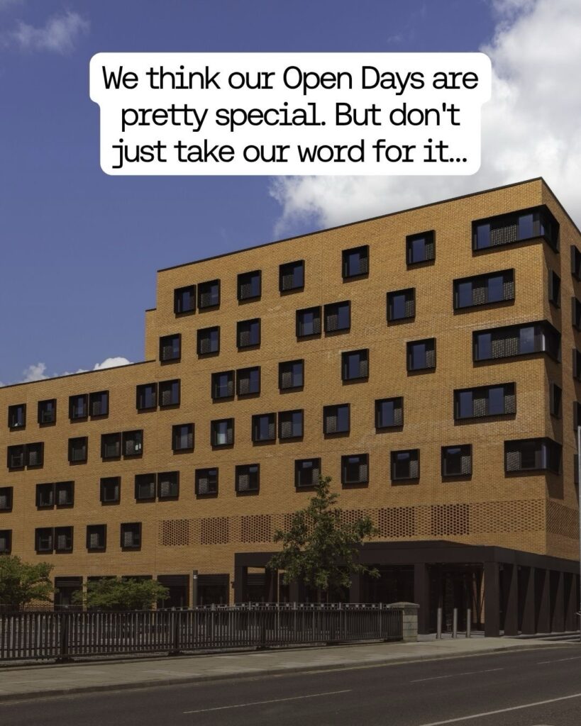 A modern, rectangular brick building with many dark-framed windows, trees, and a fence in front. Text above reads: “We think our Open Days are pretty special. But don't just take our word for it...”.
